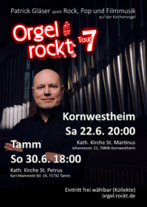 Orgel rockt Tour 7 am 22.6.2024 in St. Martinus in Kornwestheim und am 30.6.2024 um 18:00 in St. Petrus in Tamm